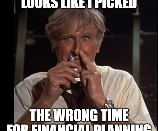 The Wrong Time for Financial Planning